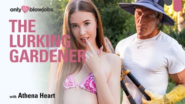 OnlyTeenBlowjobs - Athena Heart - The Lurking Gardener