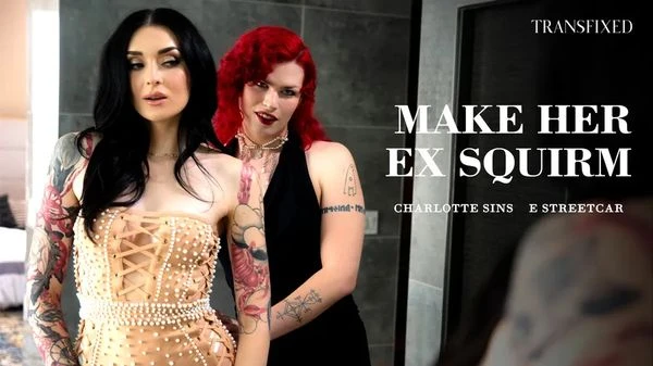 Transfixed – Charlotte Sins, E Streetcar – Make Her Ex Squirm